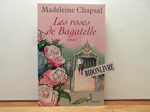 Les roses de Bagatelle (9782213616131) by Chapsal, Madeleine