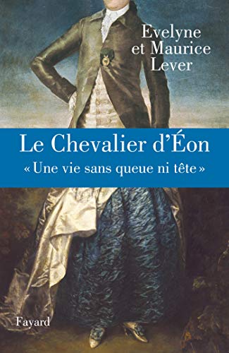 Imagen de archivo de Le Chevalier d'Eon: "Une vie sans queue ni t�te" a la venta por Wonder Book