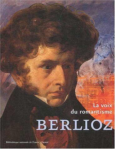 9782213616971: Berlioz, la voix du romantisme