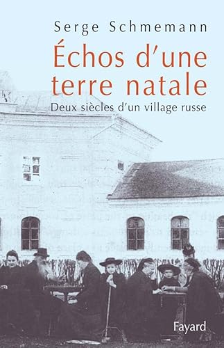 Ã‰chos d'une terre natale: Deux siÃ¨cles d'un village russe (9782213617251) by Schmemann, Serge