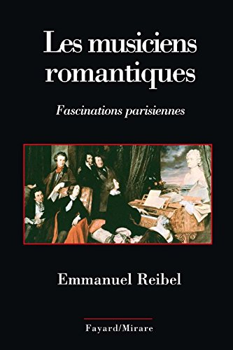 Beispielbild fr Les Musiciens romantiques : Fascinations parisiennes zum Verkauf von secretdulivre
