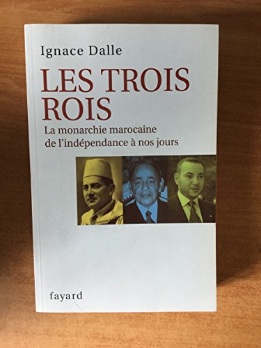 Beispielbild fr Les trois Rois : La monarchie marocaine, de l'indpendance  nos jours zum Verkauf von medimops