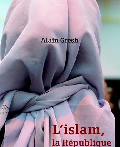 Beispielbild fr L'Islam, la R publique et le Monde Gresh, Alain zum Verkauf von LIVREAUTRESORSAS