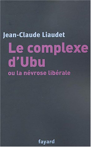 Beispielbild fr Le Complexe d'Ubu ou la Nvrose librale zum Verkauf von Ergodebooks