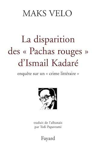 La disparition des Â« Pachas rouges Â» d'Ismail KadarÃ©: EnquÃªte sur un Â« crime littÃ©raire Â» (9782213618951) by Velo, Maks