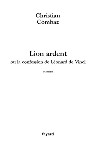 Stock image for Lion ardent : Ou la confession de Lonard de Vinci for sale by Ammareal