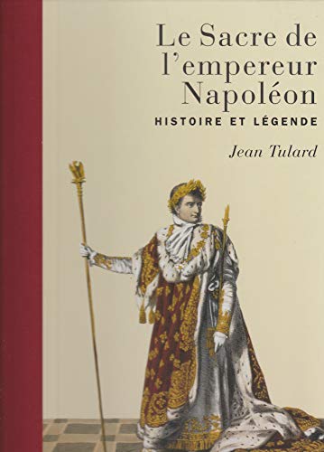 Le Sacre de l'empereur NapolÃ©on: Histoire et lÃ©gende (9782213620985) by Tulard, Jean