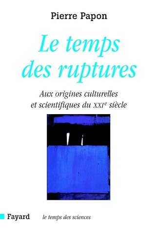 Beispielbild fr Le temps des ruptures: Aux origines culturelles et scientifiques du XXIe sicle zum Verkauf von Ammareal