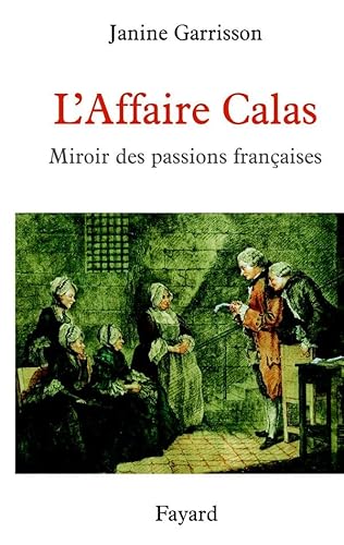 Beispielbild fr L'Affaire Calas : Miroir des passions franaises zum Verkauf von medimops