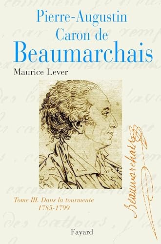 Beispielbild fr Pierre-Augustin Caron de Beaumarchais : Tome 3 Dans la tourmente (1785-1799) zum Verkauf von medimops