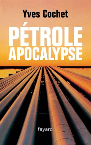 Pétrole apocalypse (Documents) (French Edition) - Cochet, Yves