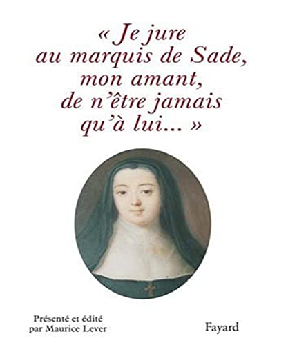 Beispielbild fr Je jure au Marquis de Sade, mon amant, de n'tre jamais qu' lui. zum Verkauf von medimops