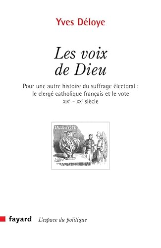 Beispielbild fr Les Voix de Dieu: Pour Une Autre Histoire du Suffrage Electoral: Le Clerge Catholique Francais et le Vote XIXe-XXe Siecle zum Verkauf von Windows Booksellers