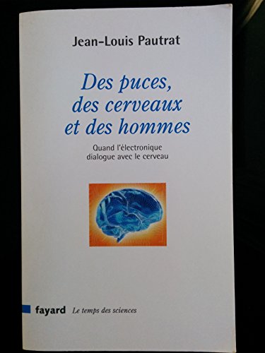 Beispielbild fr Des puces, des cerveaux et des hommes : Quand l'lectronique dialogue avec le cerveau zum Verkauf von Ammareal