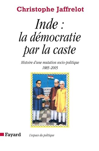 Beispielbild fr Inde : la dmocratie par la caste : Histoire d'une mutation socio-politique (1885-2005) zum Verkauf von medimops
