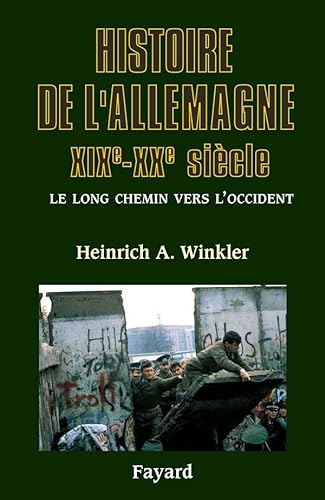 Histoire de l'Allemagne: XIXe-XXe siÃ¨cle - Le long chemin vers l'Occident (9782213624433) by Winkler, Heinrich A.