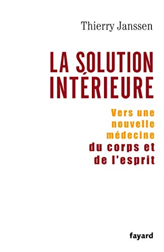 9782213625515: La solution intrieure: Vers une nouvelle mdecine du corps et de l'esprit