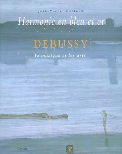 Beispielbild fr Harmonie en bleu et or. Debussy, la musique et les arts. zum Verkauf von Librairie Vignes Online