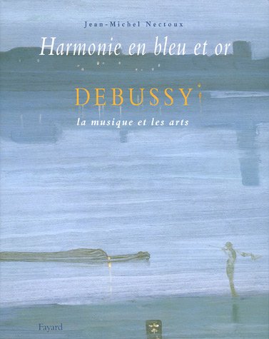 Stock image for Harmonie en bleu et or. Debussy, la musique et les arts. for sale by Librairie Vignes Online