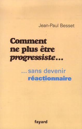 Beispielbild fr Comment ne plus tre progressiste .: . sans devenir ractionnaire zum Verkauf von Mli-Mlo et les Editions LCDA