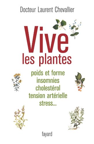 9782213626512: Vive les plantes: Poids et forme insomnies cholestrol tension artrielle stress...