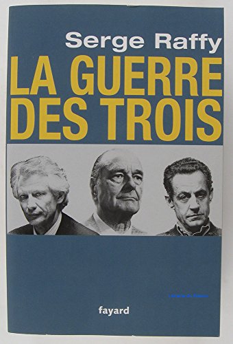 Beispielbild fr Chirac, Villepin, Sarkozy : la guerre des trois zum Verkauf von Librairie Th  la page