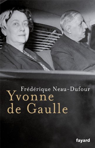 Beispielbild fr Yvonne de Gaulle - Fr?d?rique Neau-Dufour zum Verkauf von Book Hmisphres