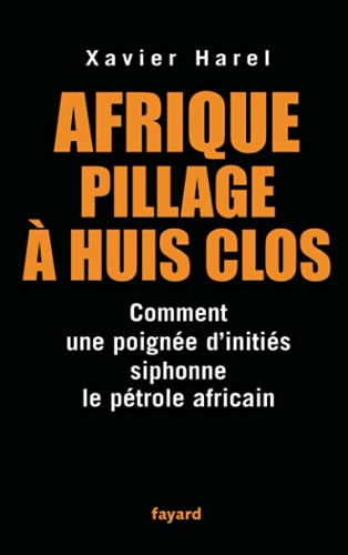Stock image for Afrique, pillage  huis clos : Comment une poigne d'initis siphonne le ptrole africain for sale by medimops