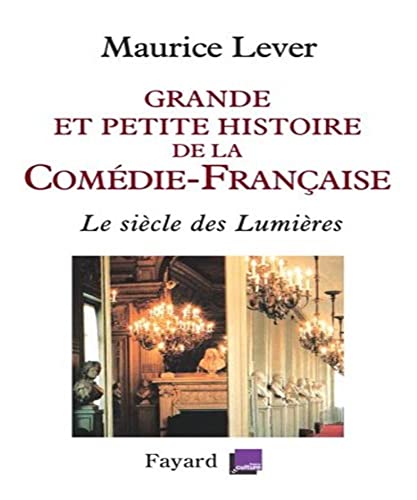 Stock image for Grande et petite histoire de la Comdie-Franaise : Le sicle des Lumires 1680-1799 for sale by Alplaus Books
