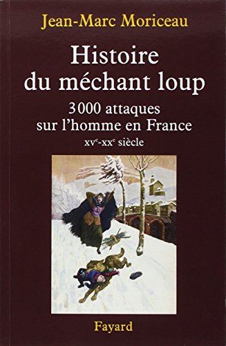 Beispielbild fr Histoire du mchant loup: 3 000 attaques sur l'homme en France (XVe-XXe sicle) zum Verkauf von Ammareal