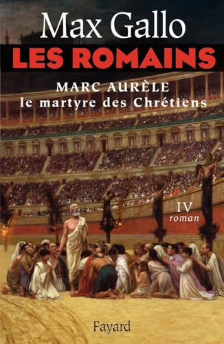 

Les Romains, Tome 4 : Marc Aurèle : Le Martyre des Chrétiens