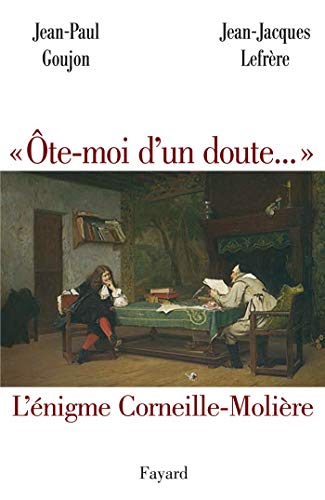 Beispielbild fr te-moi d'un doute. : L'nigme Corneille-Molire zum Verkauf von medimops