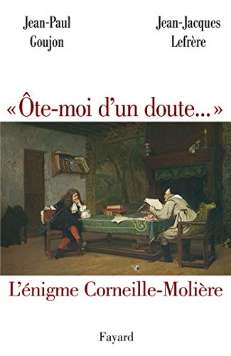 Stock image for te-moi d'un doute. : L'nigme Corneille-Molire for sale by medimops