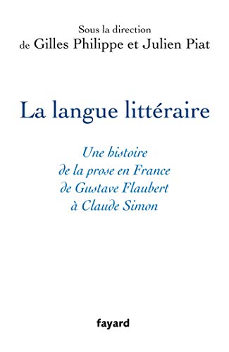 Beispielbild fr La langue littraire : Une histoire de la prose en France de Gustave Flaubert  Claude Simon zum Verkauf von medimops