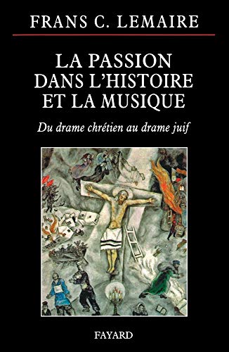 La passion dnas l'histoire et la musique: Du drame chrétien au drame juif. [New copy.]
