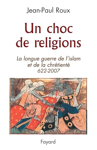 Beispielbild fr UN CHOC DE RELIGIONS 622-2007: La longue guerre de l'islam et de la chr tient (622-2007) zum Verkauf von HPB Inc.