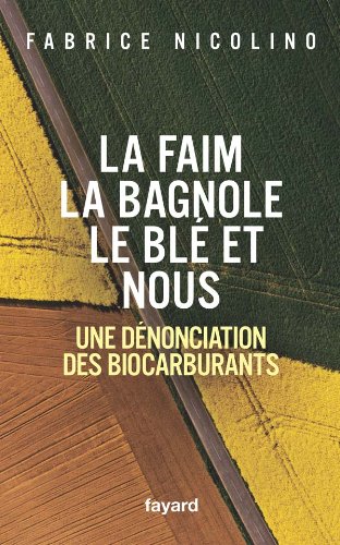 Stock image for La faim, la bagnole, le bl et nous : Une dnonciation des biocarburants for sale by Ammareal