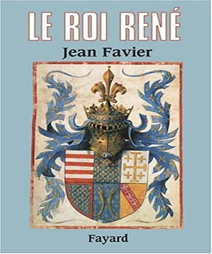 Le Roi RenÃ© (9782213634807) by Favier, Jean