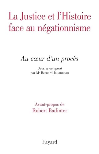 9782213635583: JUSTICE ET HISTOIRE FACE AU NEGATIONNISME: Au coeur d'un procs. Dossier compos par Me Bernard Jouanneau