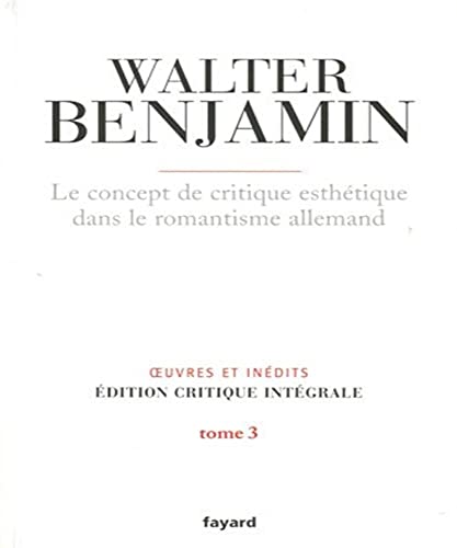 9782213635859: Oeuvres et indits, dition critique intgrale: Tome 3, Le concept de critique esthtique dans le romantisme allemand