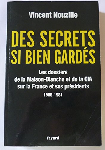 Stock image for Des secrets bien gards : Les dossiers de la Maison-Blanche et de la CIA sur la France et ses prsidents 1958-1981 for sale by medimops