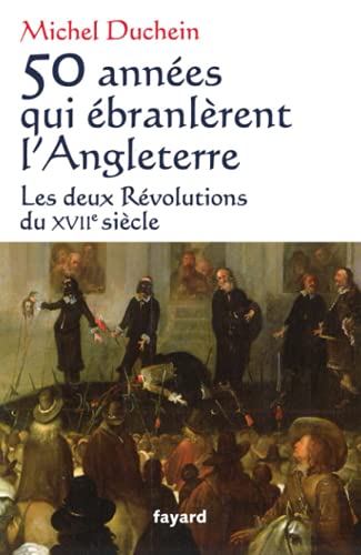 9782213636375: 50 ANNEES QUI EBRANLERENT L ANGLETERRE: Les deux Rvolutions du XVIIe sicle