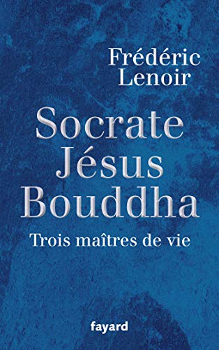 Stock image for Socrate, Jsus, Bouddha : Trois matres de vie for sale by Better World Books