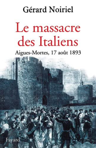 Beispielbild fr Le massacre des Italiens : Aigues-Mortes, 17 aot 1893 zum Verkauf von Ammareal