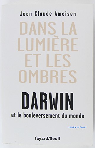 Beispielbild fr Dans la Lumire et les ombres. Darwin et le bouleversement du monde. zum Verkauf von Ammareal