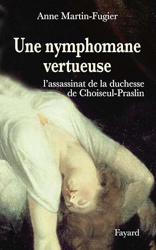 Stock image for Une nymphomane vertueuse: L'assassinat de la duchesse de Choiseul-Praslin for sale by ThriftBooks-Dallas