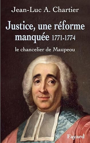 Beispielbild fr Justice, Une Rforme Manque 1771-1774 : Le Chancelier Maupeou zum Verkauf von RECYCLIVRE