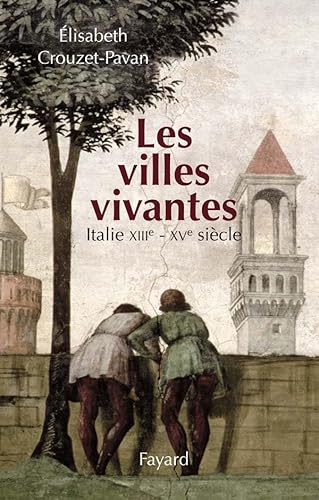 Les Villes Vivantes. Italie XIIIe - XVe Siècle