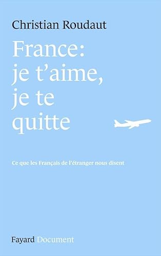 Beispielbild fr France, je t'aime je te quitte. Ce que les Franais de l'tranger nous disent. zum Verkauf von medimops