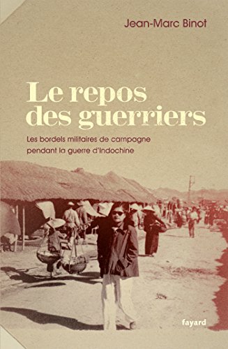 Stock image for LE REPOS DES GUERRIERS: Les bordels militaires de campagne pendant la guerre d'Indochine for sale by Ammareal